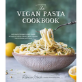 The Vegan Pasta Cookbook: Deliciously Indulgent Plant-Based Versions of Italian Classics, Asian Noodles, Mac & Cheese, and More - Paperback