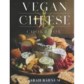 Vegan Cheese Cookbook: Delicious Plant-Based Cheesemaking From Scratch At Home - Paperback